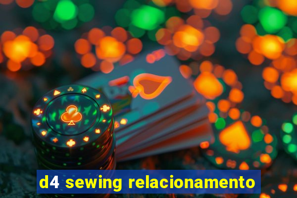 d4 sewing relacionamento